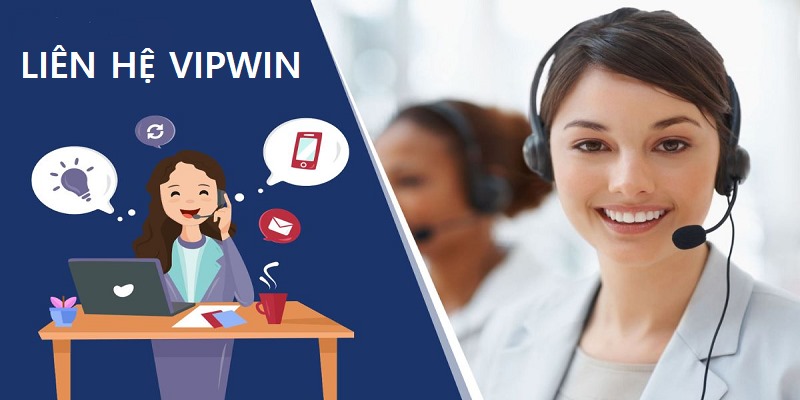 Liên hệ VIPwin giúp khách hàng giải quyết mọi thắc mắc