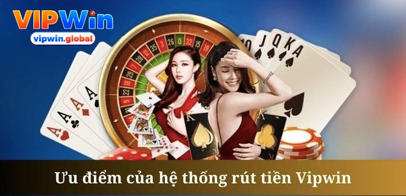 Rút tiền tại Vipwin đơn giản với nhiều ưu điểm