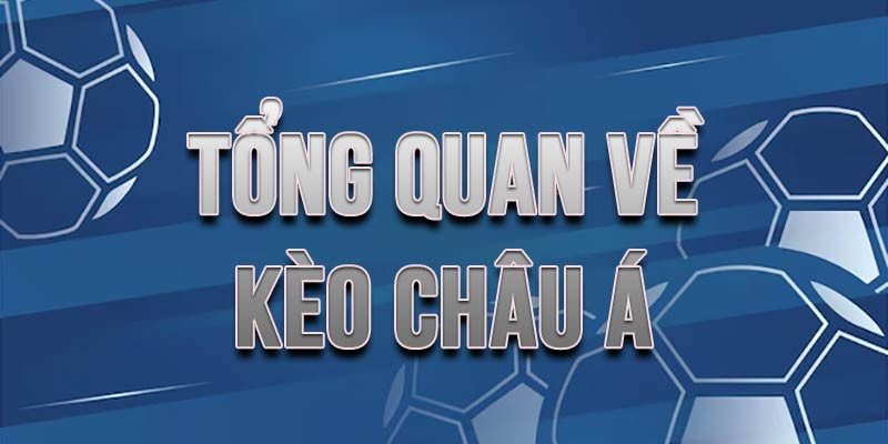 Tổng quan về kèo châu á phổ biến trong cá độ bóng đá