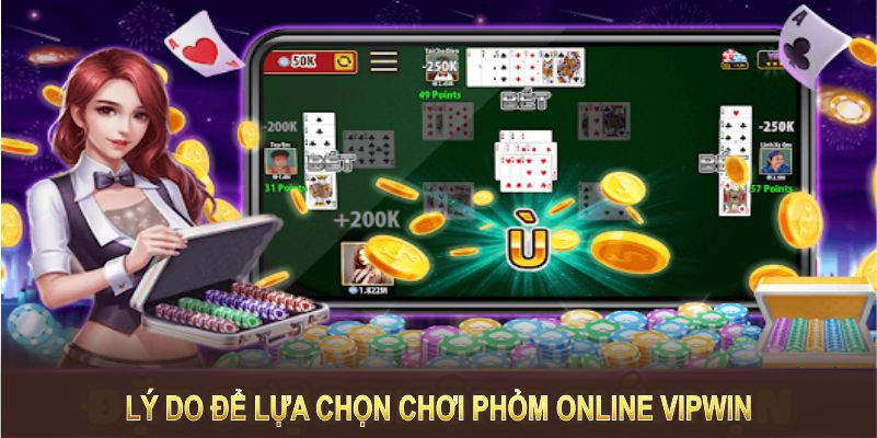 Có nhiều lý do để lựa chọn chơi Phỏm Online Vipwin